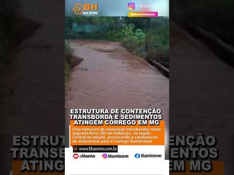 ⚠️ Estrutura de contenção transborda e sedimentos atingem córrego em Minas Gerais - BH ao Vivo