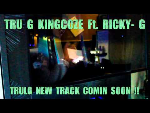 Tru G X Kingcoze X  Ricky-G TRULG - NEW TRACK COMIN SOON