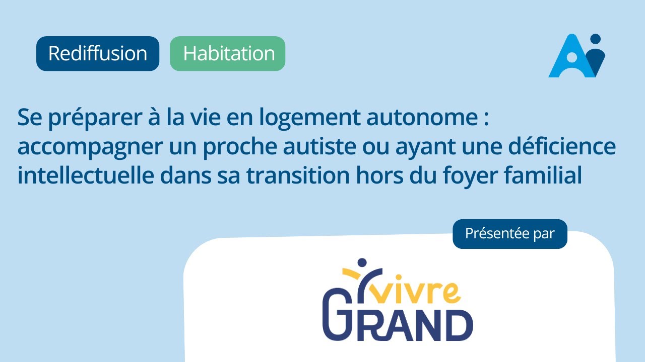 Se préparer à la vie en logement autonome : accompagner un proche autiste ou ayant une déficience intellectuelle dans sa transition hors du foyer familial