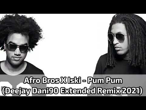 Afro Bros X Iski - Pum Pum (Deejay Dani90 Extended Remix 2021)