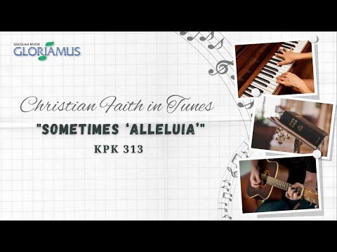 KPK 313 - Sometimes "Alleluia" - GLORIAMUS Christian Faith in Tunes #185