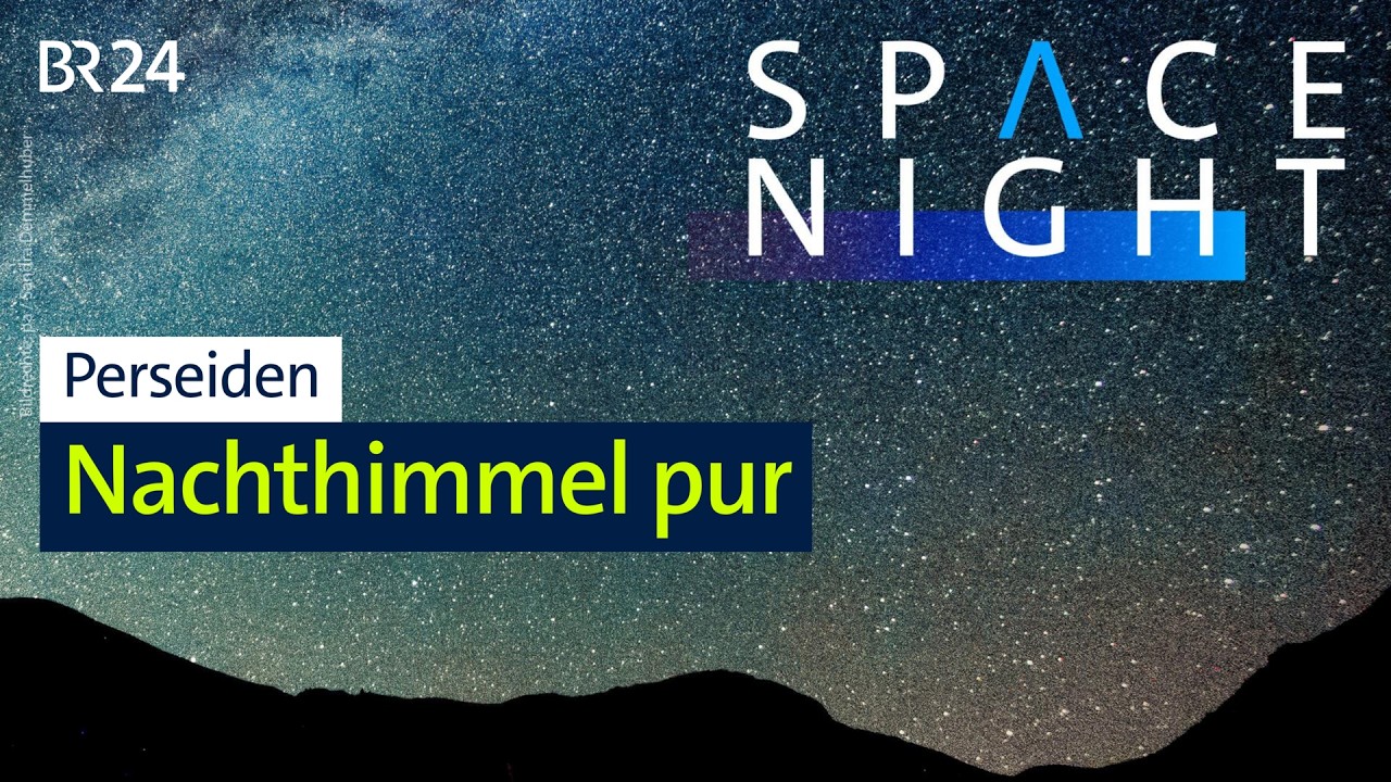 🌠 Die Sternschnuppen Space Night: 2 Stunden Perseiden über den bayerischen Alpen | BR24