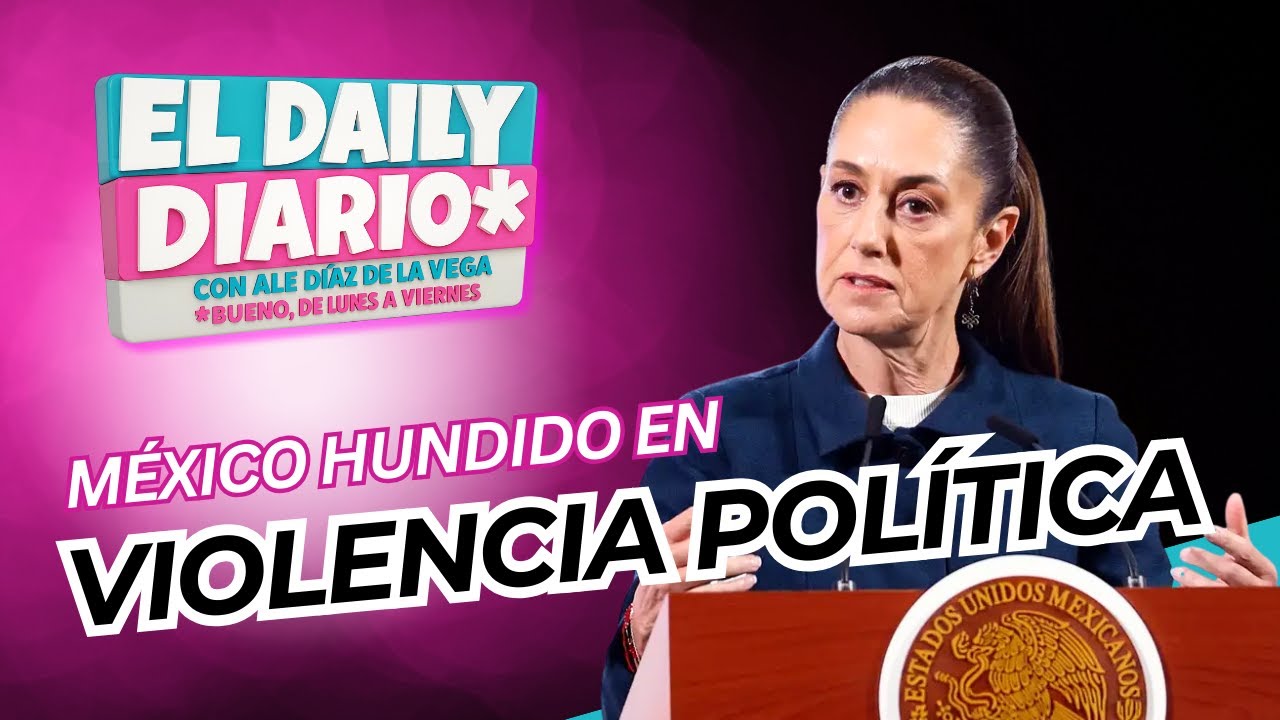 #ElDailyDiario #570- 12/12/25: México hundido en la violencia política