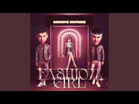 Gayazov$ Brother$ - Fashion Girl