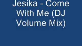 Jesika - Come With Me (DJ Volume Mix)