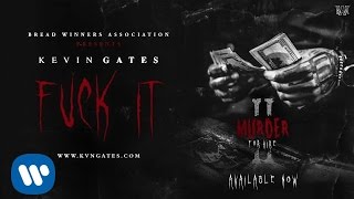 Kevin Gates - Fuck It [Official Audio]