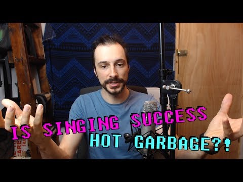 IS SINGING SUCCESS HOT GARBAGE?! - Singing