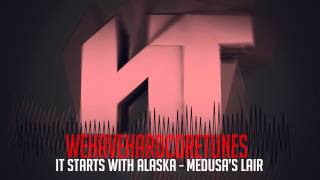 It Starts With Alaska - Medusa&#39;s Lair