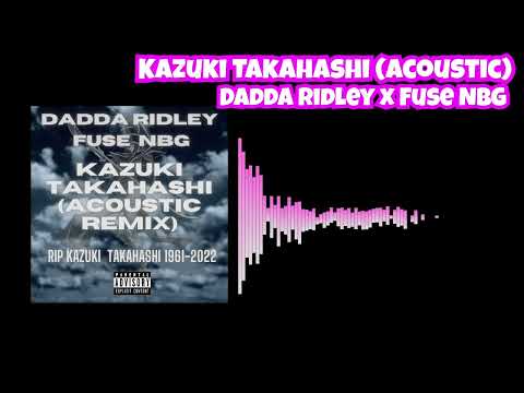 Dadda Ridley x Fuse NBG - Kazuki Takahashi (Acoustic Version) | RIP KAZUKI TAKAHASHI 1961 - 2022