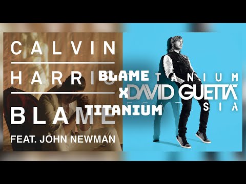 Blame Titanium - Calvin Harris ft. John Newman x David Guetta ft. Sia Mashup