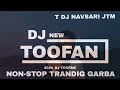 NON STOP TRANDING GARBA ALL T DJ NAVSARI TOOFAN 2024