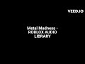 Metal Madness - Roblox Audio