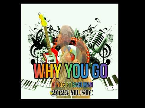 WHY YOU GO_G NOX FT SAGI MAN_ 2925 PNG MUSIC 🔥