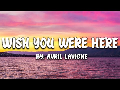 Wish You Were Here - Avril Lavigne (Lyrics) 🎵