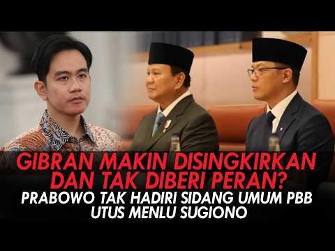 GIBRAN MAKIN TAK DIBERI PERAN?PRABOWO TAK HADIRI SIDANG UMUM PBB, UTUS MENLU SUGIONO