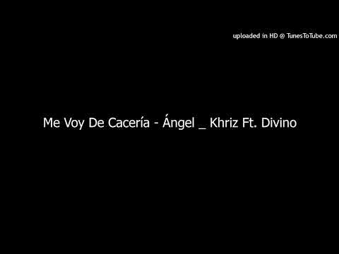 Me Voy De Cacería - Ángel _ Khriz Ft. Divino
