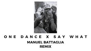 Rampa Ft Drake - One Dance x Say What (MANUEL BATTAGLIA REMIX)