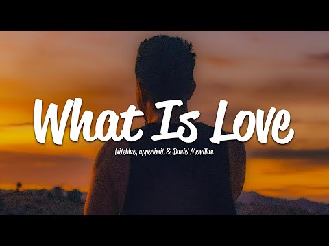 Niteblue, Upperlimit - What Is Love (Lyrics) ft. Daniel Mcmillan