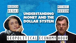 Understanding money and the dollar system's contradictions with Radhika Desai & Michael Hudson