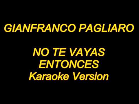 Gianfranco Pagliaro - No Te Vayas Entonces (Karaoke Lyrics) NUEVO!!