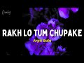Rakh Lo Tum Chupake Lyrics Arpit Bala Unreleased