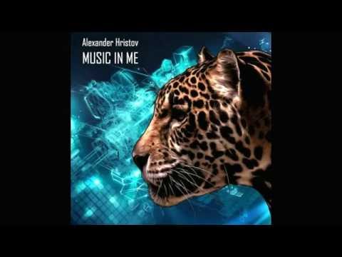 Alexander Hristov - Music In Me (Original Mix)