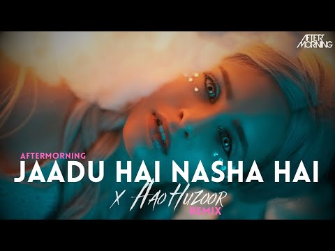 Jaadu Hai Nasha Hai x Aao Huzoor | Aftermorning Remix