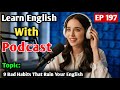 9 Bad Habits That Ruin Your English Learn English With Podcast English Learning Podcast