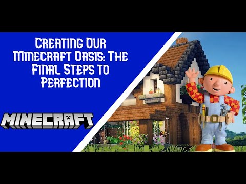 Creating Our Minecraft Oasis: The Final Steps to Perfection