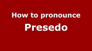 How to pronounce Presedo
