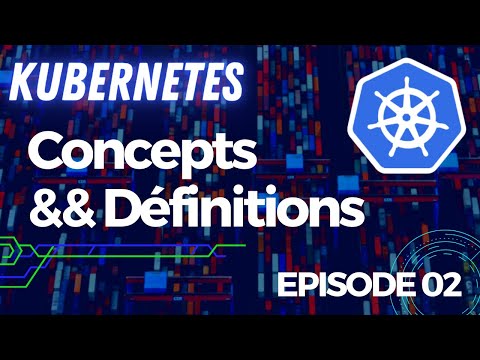 KUBERNETES 2 NOTIONS ET DÉFINITIONS | TUTOS FR