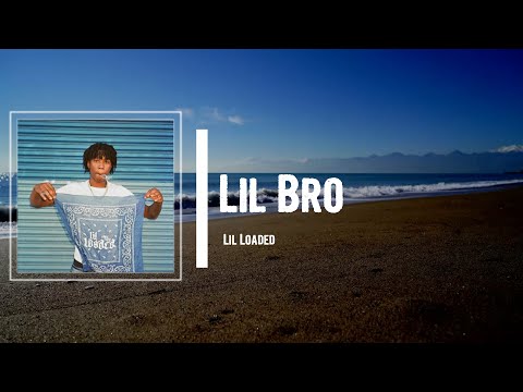 Lil Loaded - Lil Bro Lyrics