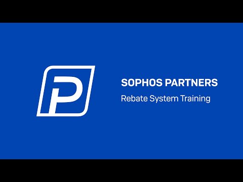 Sophos Partners: Rebate System Training