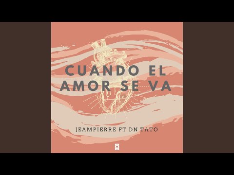 Cuando el Amor Se Va (feat. Dn Tato)