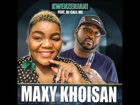 Maxy KhoiSan feat Dj Call Me - Kwenzenjani (OFFICIAL AUDIO)