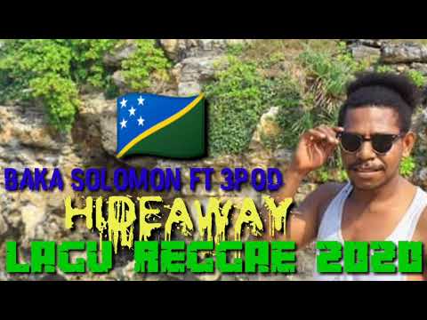 LAGU REGGAE 2020 - HIDEAWAY - BAKA SOLOMON FT 3POD - SOLOMON ISLANDS MUSIC 2K20