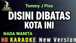 Download lagu DISINI DIBATAS KOTA INI / TOMMY J PISA - KARAOKE NADA WANITA mp3