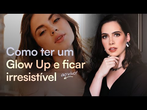 Como ter um Glow Up e ficar irresistível | Mylla Murta - Expert em Relacionamentos