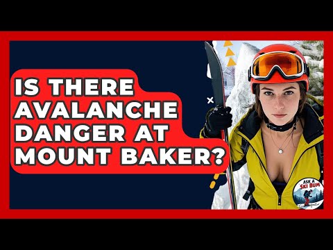 Is There Avalanche Danger At Mount Baker? - Ask A Ski Bum