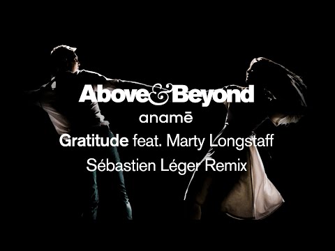 Above & Beyond and anamē feat. Marty Longstaff - Gratitude ( @SebastienLeger Remix) [Edit]