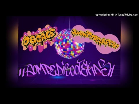 OGCALE X JUANITODELAFENO - ROMPE DISCOTECAS
