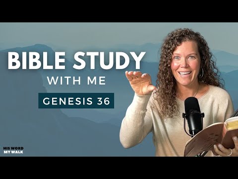 Genesis 36 | Who Were The Edomites In The Bible? [Bible Study WITH ME]