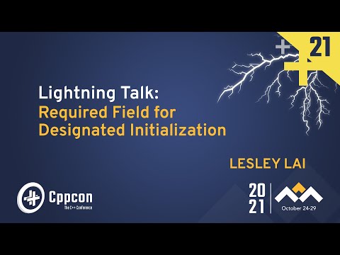 Lightning Talk: Required Field for Designated Initialization - Lesley Lai - CppCon 2021