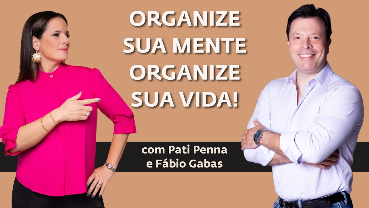 Organize sua mente com Dr. Fábio Gabas - com Pati Penna e #fabiogabas