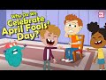Why Do We Celebrate April Fools Day Story Behind April Fools Day The Dr Binocs Show