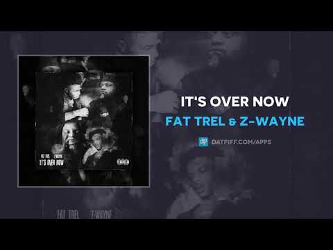 Fat Trel & Z-Wayne - It's Over Now (AUDIO)