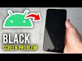How To Fix Android Black Screen Problem Full Guide