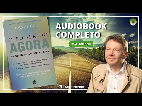 O PODER DO AGORA | ECKHART TOLLE - ÁUDIO COMPLETO
