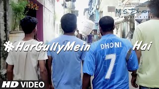 HAR GULLY MEIN DHONI HAI Video Song  M S DHONI - T