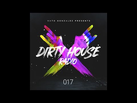 Vato Gonzalez - Dirty House Radio EP17